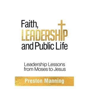 Faith, Leadership and Public Life: Leadership Lessons from Moses to Jesus -- Man